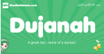 Dujanah arabic girl name and meaning, quranic girls name Dujanah