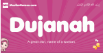 Dujanah arabic girls name and meaning, muslim girl name Dujanah