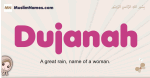 Dujanah muslim girls name and meaning, islamic girls name Dujanah