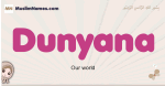 Dunyana muslim girls name and meaning, islamic girls name Dunyana