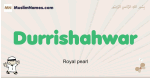 Durrishahwar muslim boys name and meaning, islamic boys name Durrishahwar
