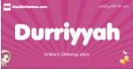Durriyyah arabic girls name and meaning, muslim girl name Durriyyah