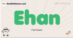 Ehan muslim boys name and meaning, islamic boys name Ehan