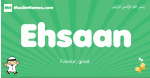 Ehsaan arabic boys name and meaning, quranic boys name Ehsaan