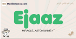 Ejaaz muslim boys name and meaning, islamic boys name Ejaaz