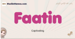 Faatin muslim girls name and meaning, islamic girls name Faatin