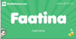 Faatina arabic girl name and meaning, quranic girls name Faatina