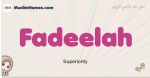 Fadeelah muslim girls name and meaning, islamic girls name Fadeelah