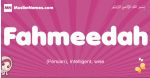 Fahmeedah arabic girls name and meaning, muslim girl name Fahmeedah