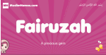 Fairuzah arabic girls name and meaning, muslim girl name Fairuzah