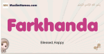 Farkhanda muslim girls name and meaning, islamic girls name Farkhanda