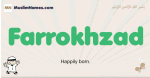 Farrokhzad muslim boys name and meaning, islamic boys name Farrokhzad