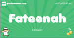 Fateenah arabic boys name and meaning, quranic boys name Fateenah