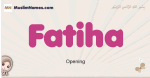 Fatiha muslim girls name and meaning, islamic girls name Fatiha