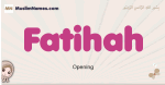 Fatihah muslim girls name and meaning, islamic girls name Fatihah