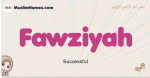 Fawziyah muslim girls name and meaning, islamic girls name Fawziyah