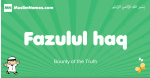 Fazulul-haq arabic boys name and meaning, quranic boys name Fazulul-haq