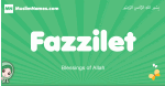 Fazzilet arabic girl name and meaning, quranic girls name Fazzilet