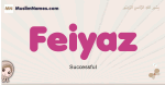 Feiyaz muslim girls name and meaning, islamic girls name Feiyaz