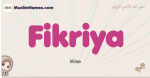 Fikriya muslim girls name and meaning, islamic girls name Fikriya