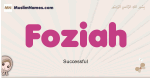 Foziah muslim girls name and meaning, islamic girls name Foziah