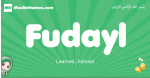 Fudayl arabic girl name and meaning, quranic girls name Fudayl