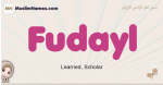 Fudayl muslim girls name and meaning, islamic girls name Fudayl
