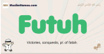 Futuh muslim boys name and meaning, islamic boys name Futuh
