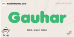 Gauhar muslim boys name and meaning, islamic boys name Gauhar