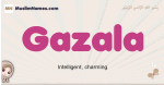 Gazala muslim girls name and meaning, islamic girls name Gazala