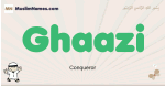 Ghaazi muslim boys name and meaning, islamic boys name Ghaazi