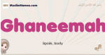 Ghaneemah muslim girls name and meaning, islamic girls name Ghaneemah