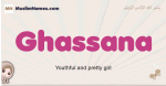 Ghassana muslim girls name and meaning, islamic girls name Ghassana