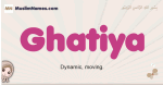 Ghatiya muslim girls name and meaning, islamic girls name Ghatiya