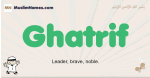 Ghatrif muslim boys name and meaning, islamic boys name Ghatrif