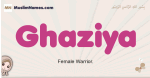 Ghaziya muslim girls name and meaning, islamic girls name Ghaziya