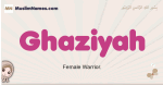 Ghaziyah muslim girls name and meaning, islamic girls name Ghaziyah