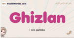 Ghizlan muslim girls name and meaning, islamic girls name Ghizlan