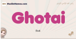 Ghotai muslim girls name and meaning, islamic girls name Ghotai