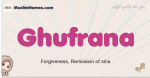 Ghufrana muslim girls name and meaning, islamic girls name Ghufrana