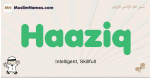 Haaziq muslim boys name and meaning, islamic boys name Haaziq
