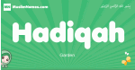 Hadiqah arabic girl name and meaning, quranic girls name Hadiqah