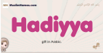 Hadiyya muslim girls name and meaning, islamic girls name Hadiyya