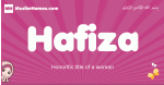 Hafiza arabic girls name and meaning, muslim girl name Hafiza