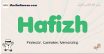 Hafizh muslim boys name and meaning, islamic boys name Hafizh
