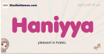 Haniyya muslim girls name and meaning, islamic girls name Haniyya