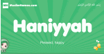 Haniyyah arabic girl name and meaning, quranic girls name Haniyyah