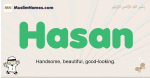 Hasan muslim boys name and meaning, islamic boys name Hasan
