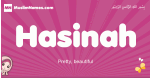 Hasinah arabic girls name and meaning, muslim girl name Hasinah