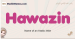 Hawazin muslim girls name and meaning, islamic girls name Hawazin
